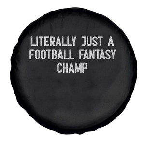 Literally Just A Football Fantasy Champ Spare Tire Cover Funny Football Season TS14 Print Your Wear