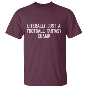 Literally Just A Football Fantasy Champ T Shirt Funny Football Season TS14 Maroon Print Your Wear
