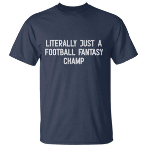 Literally Just A Football Fantasy Champ T Shirt Funny Football Season TS14 Navy Print Your Wear