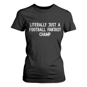 Literally Just A Football Fantasy Champ T Shirt For Women Funny Football Season TS14 Black Print Your Wear