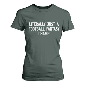 Literally Just A Football Fantasy Champ T Shirt For Women Funny Football Season TS14 Dark Forest Green Print Your Wear