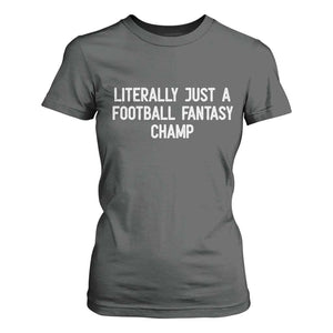 Literally Just A Football Fantasy Champ T Shirt For Women Funny Football Season TS14 Dark Heather Print Your Wear
