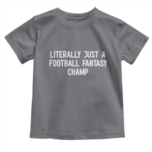 Literally Just A Football Fantasy Champ Toddler T Shirt Funny Football Season TS14 Charcoal Print Your Wear