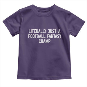 Literally Just A Football Fantasy Champ Toddler T Shirt Funny Football Season TS14 Purple Print Your Wear