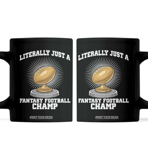 Funny Champ Champion Coffee Mug Literally Just A Fantasy Football Champ TS14 Black Print Your Wear