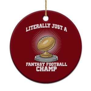 Funny Champ Champion Ceramic Ornament Literally Just A Fantasy Football Champ TS14 1pc Red Print Your Wear