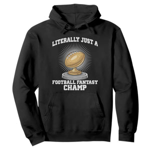 Funny Champ Champion Hoodie Literally Just A Fantasy Football Champ TS14 Black Print Your Wear