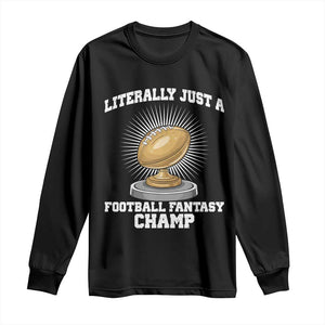 Funny Champ Champion Long Sleeve Shirt Literally Just A Fantasy Football Champ TS14 Black Print Your Wear