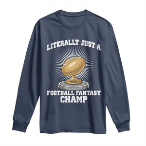 Funny Champ Champion Long Sleeve Shirt Literally Just A Fantasy Football Champ TS14 Navy Print Your Wear