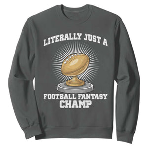 Funny Champ Champion Sweatshirt Literally Just A Fantasy Football Champ TS14 Dark Heather Print Your Wear