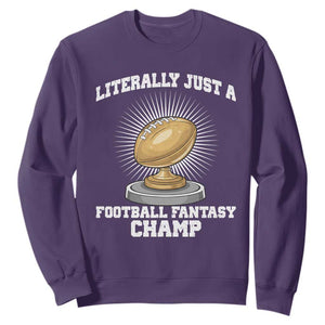 Funny Champ Champion Sweatshirt Literally Just A Fantasy Football Champ TS14 Purple Print Your Wear