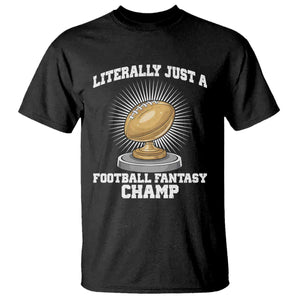 Funny Champ Champion T Shirt Literally Just A Fantasy Football Champ TS14 Black Print Your Wear