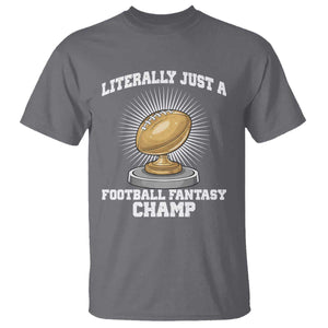 Funny Champ Champion T Shirt Literally Just A Fantasy Football Champ TS14 Charcoal Print Your Wear
