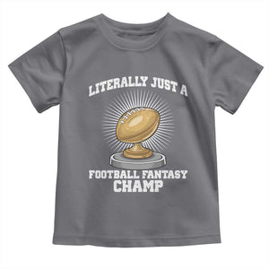Funny Champ Champion Toddler T Shirt Literally Just A Fantasy Football Champ TS14 Charcoal Print Your Wear