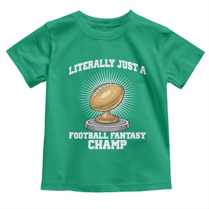 Funny Champ Champion Toddler T Shirt Literally Just A Fantasy Football Champ TS14 Irish Green Print Your Wear