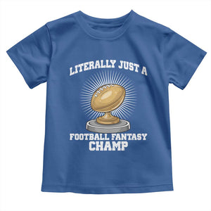 Funny Champ Champion Toddler T Shirt Literally Just A Fantasy Football Champ TS14 Royal Blue Print Your Wear