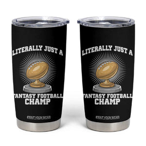 Funny Champ Champion Tumbler Cup Literally Just A Fantasy Football Champ TS14 Black Print Your Wear