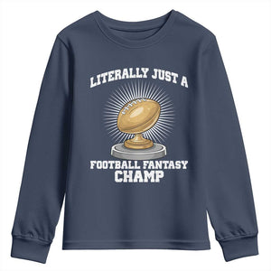 Funny Champ Champion Youth Sweatshirt Literally Just A Fantasy Football Champ TS14 Navy Print Your Wear
