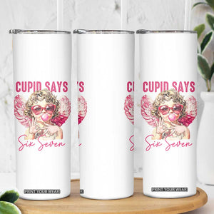67 Valetines Skinny Tumbler Funny Cupid Says Six Seven TS14 Print Your Wear