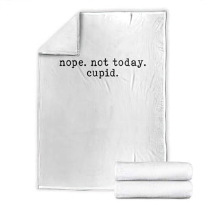 Nope Not Today Cupid Throw Blanket Funny Valentine Sarcastic TS14 White Print Your Wear