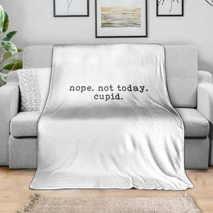 Nope Not Today Cupid Throw Blanket Funny Valentine Sarcastic TS14 Print Your Wear