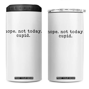 Nope Not Today Cupid 4 in 1 Can Cooler Tumbler Funny Valentine Sarcastic TS14 One Size: 16 oz White Print Your Wear