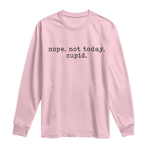 Nope Not Today Cupid Long Sleeve Shirt Funny Valentine Sarcastic TS14 Light Pink Print Your Wear