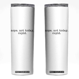 Nope Not Today Cupid Skinny Tumbler Funny Valentine Sarcastic TS14 White Print Your Wear