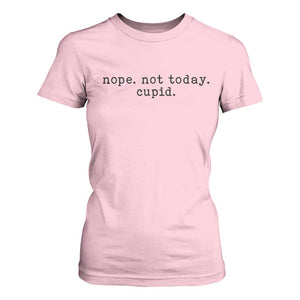 Nope Not Today Cupid T Shirt For Women Funny Valentine Sarcastic TS14 Light Pink Print Your Wear