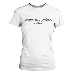 Nope Not Today Cupid T Shirt For Women Funny Valentine Sarcastic TS14 White Print Your Wear