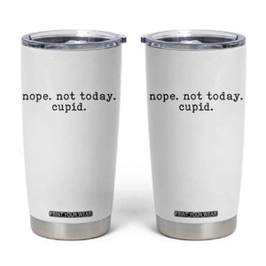 Nope Not Today Cupid Tumbler Cup Funny Valentine Sarcastic TS14 White Print Your Wear