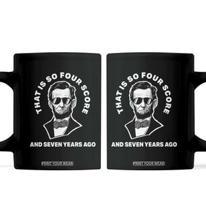 Abraham Lincoln Quote Coffee Mug That Is So Four Score And Seven Years Ago TS14 Black Print Your Wear