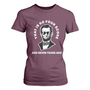 Abraham Lincoln Quote T Shirt For Women That Is So Four Score And Seven Years Ago TS14 Maroon Print Your Wear