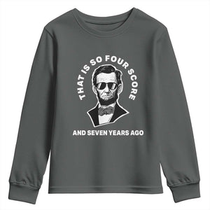 Abraham Lincoln Quote Youth Sweatshirt That Is So Four Score And Seven Years Ago TS14 Dark Heather Print Your Wear