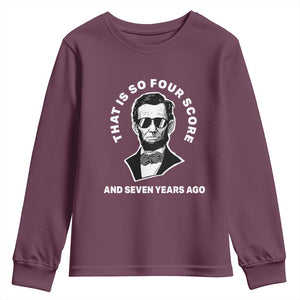 Abraham Lincoln Quote Youth Sweatshirt That Is So Four Score And Seven Years Ago TS14 Maroon Print Your Wear
