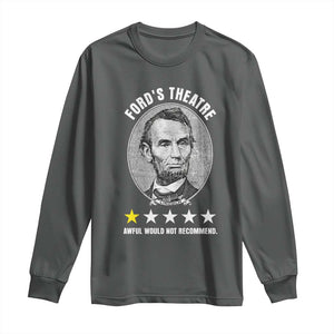 Abraham Lincoln History Teacher Long Sleeve Shirt Ford's Theatre Awful Would Not Recommend TS14 Dark Heather Print Your Wear