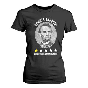 Abraham Lincoln History Teacher T Shirt For Women Ford's Theatre Awful Would Not Recommend TS14 Black Print Your Wear