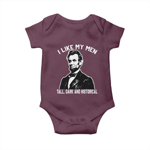 Abraham Lincoln American History Baby Onesie I Like My Men Tall Dark and Historical TS14 Maroon Print Your Wear