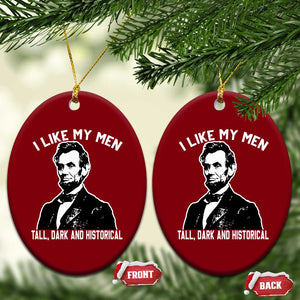 Abraham Lincoln American History Ceramic Ornament I Like My Men Tall Dark and Historical TS14 Print Your Wear