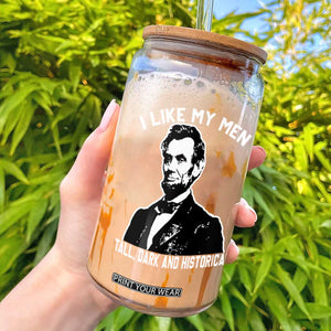 Abraham Lincoln American History Glass Can I Like My Men Tall Dark and Historical TS14 Black Print Your Wear