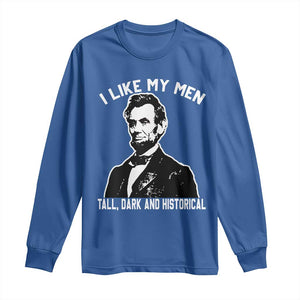 Abraham Lincoln American History Long Sleeve Shirt I Like My Men Tall Dark and Historical TS14 Royal Blue Print Your Wear