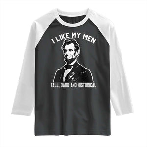 Abraham Lincoln American History Raglan Shirt I Like My Men Tall Dark and Historical TS14 Black White Print Your Wear