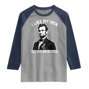 Abraham Lincoln American History Raglan Shirt I Like My Men Tall Dark and Historical TS14 Sport Gray Navy Print Your Wear
