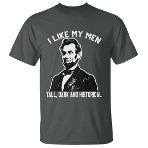 Abraham Lincoln American History T Shirt I Like My Men Tall Dark and Historical TS14 Dark Heather Print Your Wear