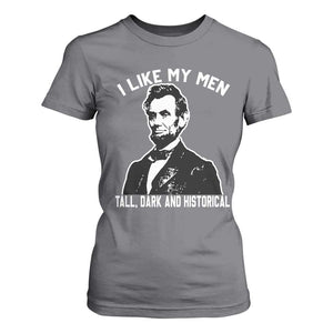 Abraham Lincoln American History T Shirt For Women I Like My Men Tall Dark and Historical TS14 Charcoal Print Your Wear