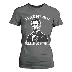 Abraham Lincoln American History T Shirt For Women I Like My Men Tall Dark and Historical TS14 Dark Heather Print Your Wear