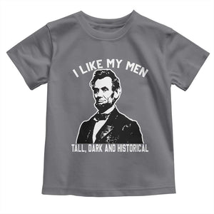 Abraham Lincoln American History Toddler T Shirt I Like My Men Tall Dark and Historical TS14 Charcoal Print Your Wear