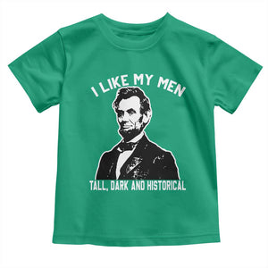 Abraham Lincoln American History Toddler T Shirt I Like My Men Tall Dark and Historical TS14 Irish Green Print Your Wear