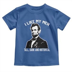 Abraham Lincoln American History Toddler T Shirt I Like My Men Tall Dark and Historical TS14 Royal Blue Print Your Wear