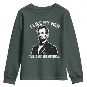 Abraham Lincoln American History Youth Sweatshirt I Like My Men Tall Dark and Historical TS14 Dark Forest Green Print Your Wear